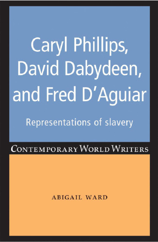 Caryl Phillips, David Dabydeen and Fred D'Aguiar: Representations of slavery