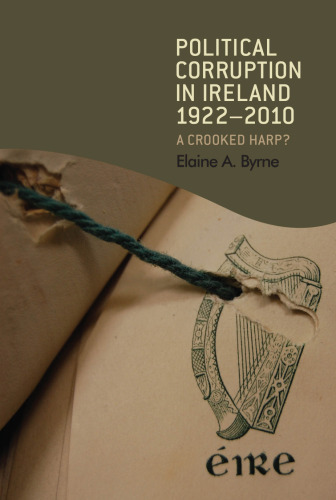 Political Corruption in Ireland 1922-2010 : A Crooked Harp?