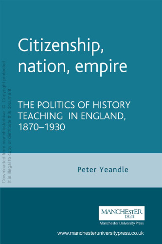 Citizenship, nation, empire: The politics of history teaching in England, 1870–1930