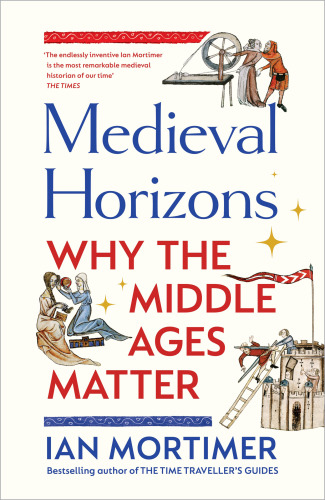 Medieval Horizons - Why the Middle Ages Matter