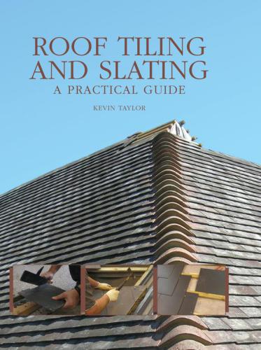 Roof Tiling and Slating : A Practical Guide