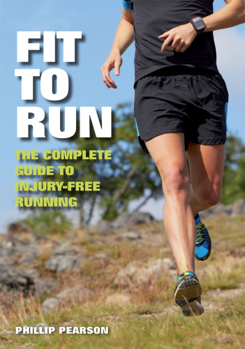 Fit To Run: The Complete Guide to Injury-Free Running