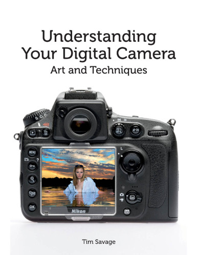 Understanding Your Digital Camera: Art and Techniques