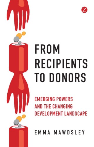 From recipients to donors : emerging powers and the changing development landscape