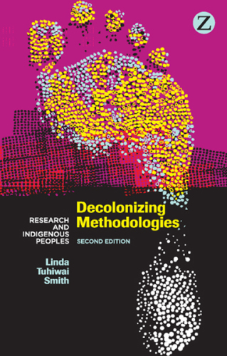 Decolonizing methodologies: research and indigenous peoples