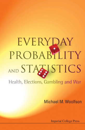 Everyday Probability and Statistics - Health, Elections, Gambling and War