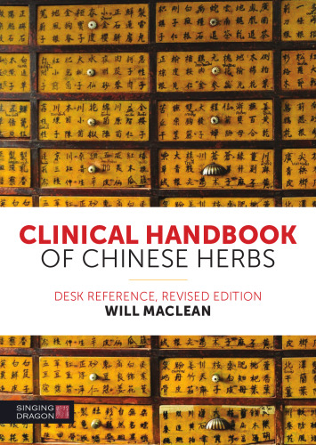 Clinical Handbook of Chinese Herbs: Desk Reference, Revised Edition