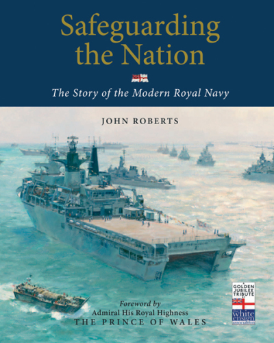 Safeguarding the nation: the story of the modern Royal Navy