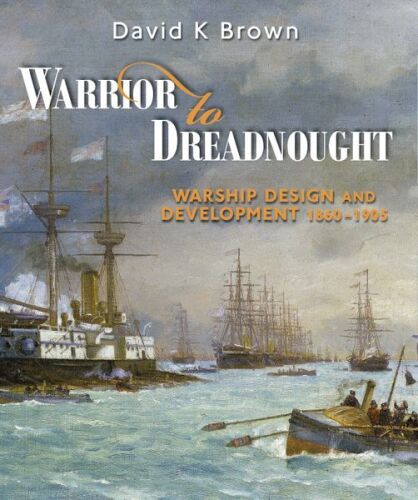 Warrior to Dreadnought : warship design and development ; 1860-1905