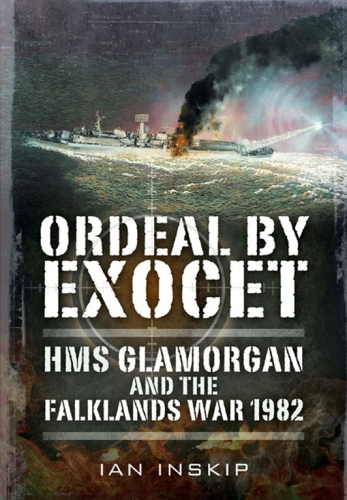 Ordeal by Exocet : HMS Glamorgan and the Falklands War 1982
