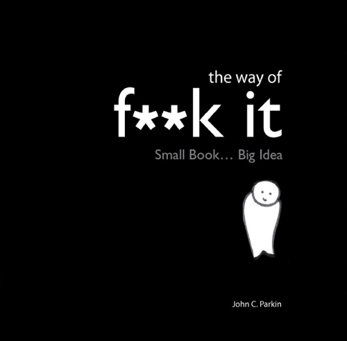 The Way of F**k It: Small book. Big Wisdom.