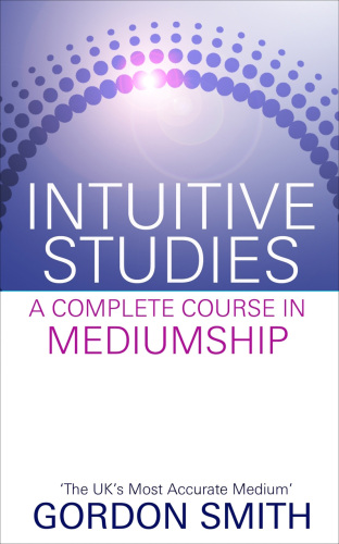 Intuitive studies. A complete course in mediumship
