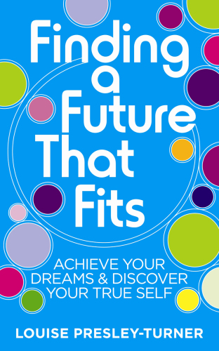 Finding a Future That Fits: Achieve Your Dreams & Discover Your True Self