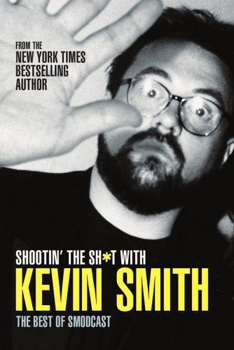 Shootin' the sh*t with kevin smith: the best of smodcast