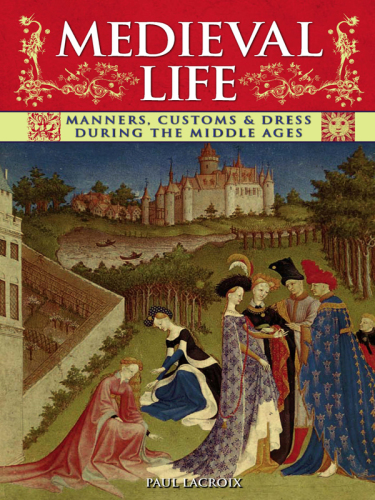 Medieval Life: Manners, Customs & Dress During the Middle Ages
