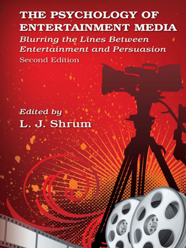 The Psychology of Entertainment Media: Blurring the Lines Between Entertainment and Persuasion
