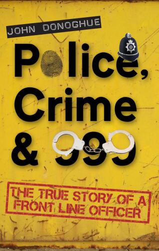 Police, crime & 999 : the true story of a front line officer