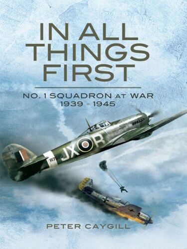 In All Things First: No. 1 Squadron at War 1939 - 45