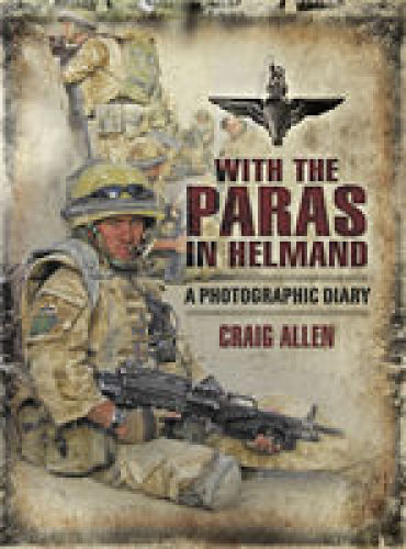 With the Paras in Helmand: A Photographic Diary