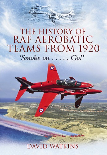 The History of RAF Aerobatic Teams From 1920 Smoke On... Go!
