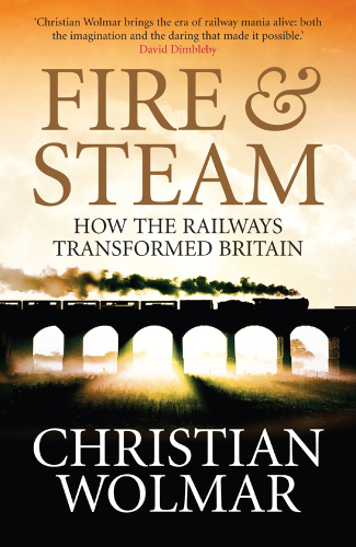 Fire & steam how the railways transformed Britain