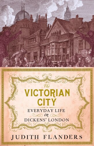 The Victorian city: everyday life in Dickens' London