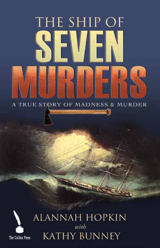 The Ship of Seven Murders. A True Story of Madness & Murder