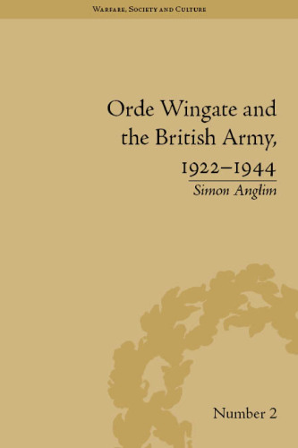 Orde Wingate and the British Army, 1922-1944 (Warfare, Society and Culture)