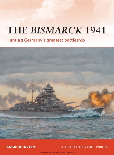 The Bismarck 1941 : Hunting Germany’s Greatest Battleship