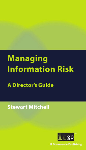 Managing Information Risk : A Director's Guide