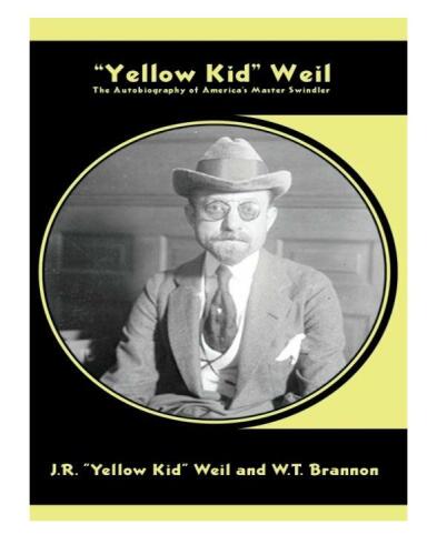"Yellow Kid" Weil: The Autobiography of America's Master Swindler