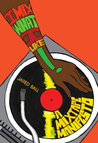 I mix what I like! : a mixtape manifesto