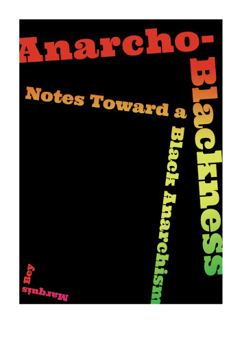Anarcho-Blackness: Notes Toward a Black Anarchism