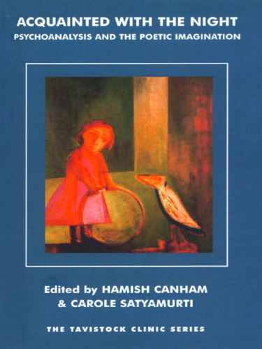Acquainted with the Night. Psychoanalysis and the Poetic Imagination