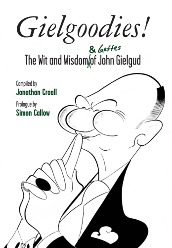 Gielgoodies!: The Wit and Wisdom (& Gaffes) of John Gielgud