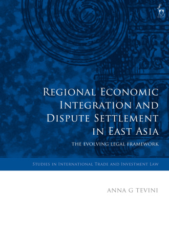 Regional Economic Integration and Dispute Settlement in East Asia: The Evolving Legal Framework