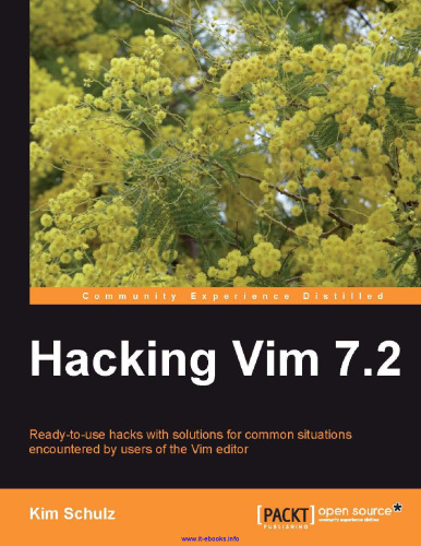 Hacking Vim 7.2: Ready-to-use hacks with solutions for common situations encountered by users of the Vim editor