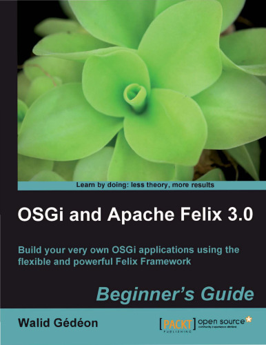 OSGi and Apache Felix 3.0 Beginner's Guide