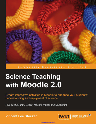 Science Teaching with Moodle 2.0: Create interactive lessons and activities in Moodle to enhance your students' understanding and enjoyment of science
