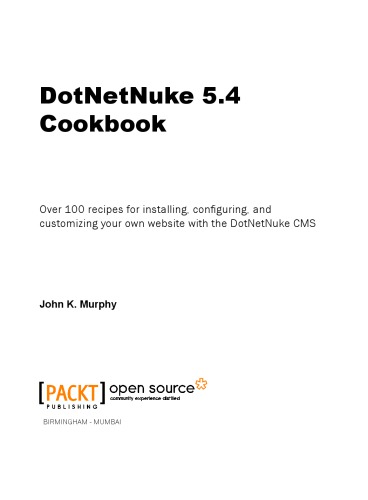 DotNetNuke 5.4 cookbook : over 100 recipes for installing, configuring, and customizing your own website with the DotNetNuke CMS
