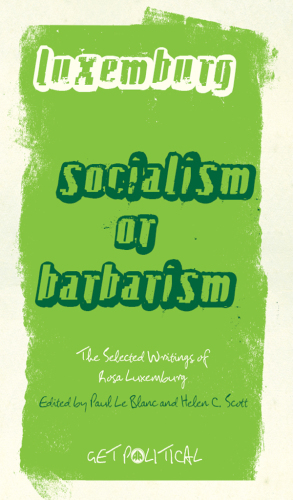Rosa Luxemburg: Socialism or Barbarism : Selected Writings