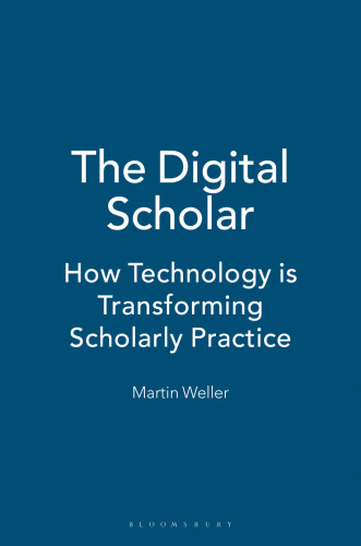 The Digital Scholar: How Technology Is Transforming Scholarly Practice