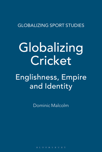 Globalizing Cricket: Englishness, Empire and Identity
