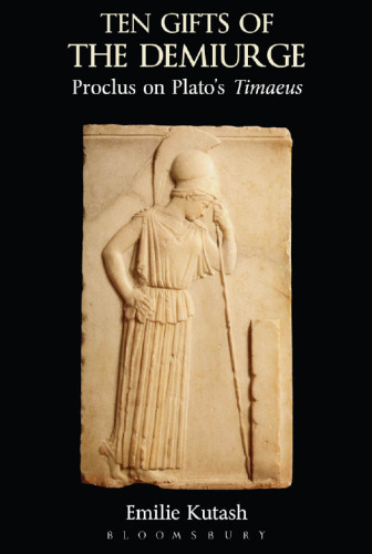 The Ten Gifts of the Demiurge: Proclus’ Commentary on Plato’s Timaeus