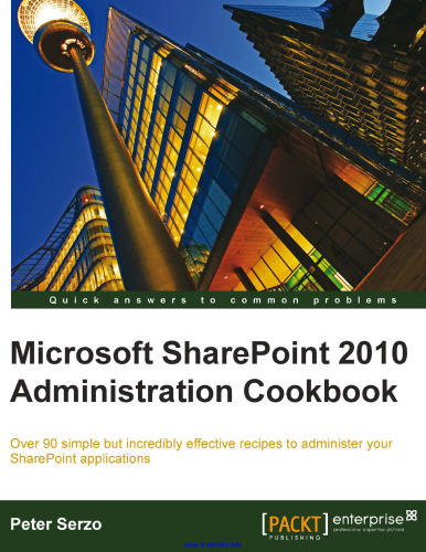 Microsoft SharePoint 2010 Administration Cookbook: Over 90 simple but incredibly effective recipes to administer your SharePoint applications