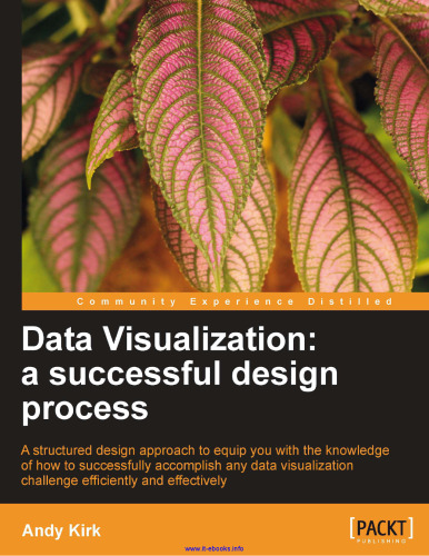 Data Visualization: a successful design process: A structured design approach to equip you with the knowledge of how to successfully accomplish any data visualization challenge efficiently and effectively