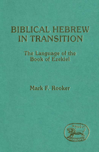 Biblical Hebrew in Transition: The Language of the Book of Ezekiel