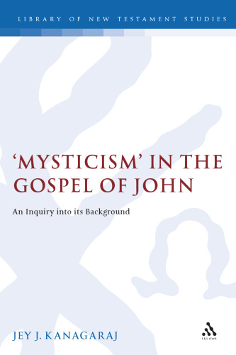 Mysticism in the Gospel of John: An Inquiry into its Background (The Library of New Testament Studies)