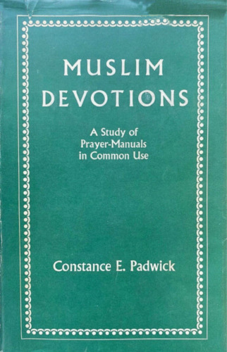 Muslim Devotions: A Study of Prayer-Manuals in Common Use