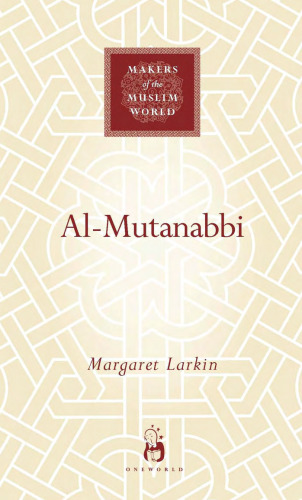 Al-Mutanabbi : voice of the 'Abbasid poetic ideal